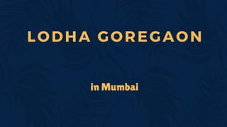 in Mumbai
LODHA GOREGAON
 