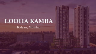 LODHA KAMBA
Kalyan, Mumbai
 
