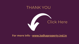 THANK YOU
For more info - www.lodhaproperty.ind.in
Click Here
 