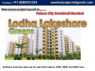 New Luxury project Launch in………
Palava City Dombivali Mumbai

Sufficient units have been put for sale which feature 1BHK, 2BHK and 3BHK flats…

 