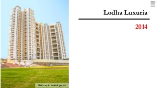 Lodha Luxuria
2014
1 lakh sq.ft. central greens
 