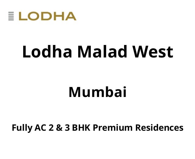 Lodha Malad West
Mumbai
Fully AC 2 & 3 BHK Premium Residences
 