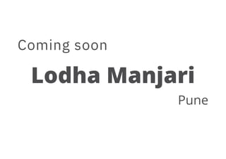 Coming soon
Lodha Manjari
Pune
 