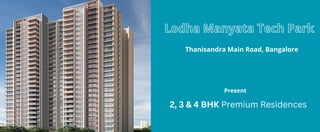 Lodha Manyata Tech Park
Thanisandra Main Road, Bangalore
Present
2, 3 & 4 BHK Premium Residences
 