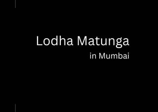 Lodha Matunga
in Mumbai
 