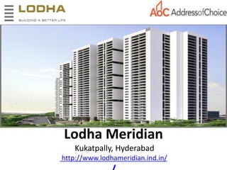 Lodha Meridian
Kukatpally, Hyderabad
http://www.lodhameridian.ind.in/
 