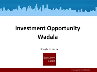 Wadala
Brought to you by
www.easy2ownestate.com
Investment Opportunity
 