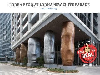 LODHA EVOQ AT LODHA NEW CUFFE PARADE
by Lodha Group
 