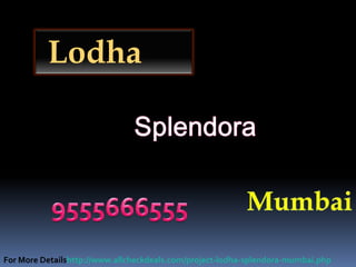 Lodha




For More Detailshttp://www.allcheckdeals.com/project-lodha-splendora-mumbai.php
 