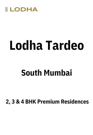 2, 3 & 4 BHK Premium Residences
Lodha Tardeo
South Mumbai
 