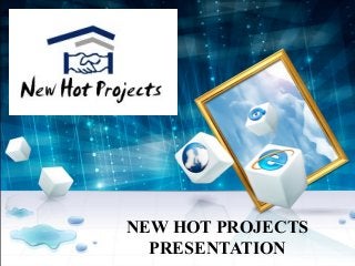 NEW HOT PROJECTS
PRESENTATION

 