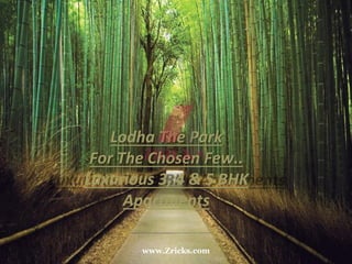 Lodha The Park
For The Chosen Few..
Luxurious 3, 4 & 5 BHK
Apartments
www.Zricks.com
 