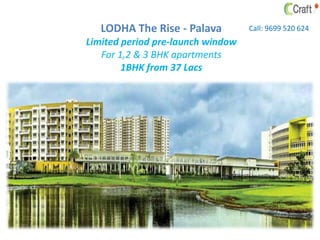LODHA The Rise - Palava
Limited period pre-launch window
For 1,2 & 3 BHK apartments
1BHK from 37 Lacs

Call: 9699 520 624

 