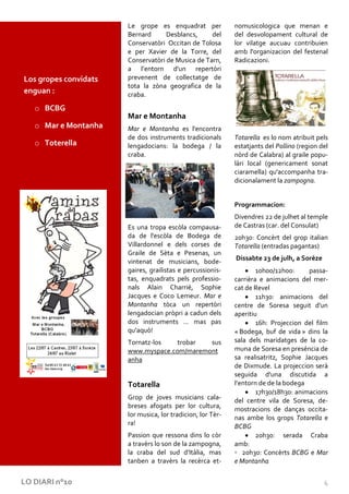 Le grope es enquadrat per             nomusicologica que menan e
                       Bernard      Desblancs,     del       del desvolopament cultural de
                       Conservatòri Occitan de Tolosa        lor vilatge aucuau contribuien
                       e per Xavier de la Torre, del         amb l'organizacion del festenal
                       Conservatòri de Musica de Tarn,       Radicazioni.
                       a l’entorn d'un repertòri
Los gropes convidats   prevenent de collectatge de
                       tota la zòna geografica de la
enguan :               craba.
   o BCBG
                       Mar e Montanha
   o Mar e Montanha    Mar e Montanha es l'encontra
                       de dos instruments tradicionals       Totarella es lo nom atribuit pels
   o Toterella         lengadocians: la bodega / la          estatjants del Pollino (region del
                       craba.                                nòrd de Calabra) al graile popu-
                                                             làri local (genericament sonat
                                                             ciaramella) qu'accompanha tra-
                                                             dicionalament la zampogna.


                                                             Programmacion:
                                                             Divendres 22 de julhet al temple
                       Es una tropa escòla compausa-         de Castras (car. del Consulat)
                       da de l'escòla de Bodega de           20h30: Concèrt del grop italian
                       Villardonnel e dels corses de         Totarella (entradas pagantas)
                       Graile de Sèta e Pesenas, un
                       vintenat de musicians, bode-          Dissabte 23 de julh, a Sorèze
                       gaires, grailistas e percussionis-            10h00/12h00:     passa-
                       tas, enquadrats pels professio-       carrièra e animacions del mer-
                       nals Alain Charrié, Sophie            cat de Revel
                       Jacques e Coco Lemeur. Mar e                  11h30: animacions del
                       Montanha tòca un repertòri            centre de Soresa seguit d'un
                       lengadocian pròpri a cadun dels       aperitiu
                       dos instruments ... mas pas                   16h: Projeccion del film
                       qu'aquò!                              « Bodega, buf de vida » dins la
                       Tornatz-los   trobar  sus             sala dels maridatges de la co-
                       www.myspace.com/maremont              muna de Soresa en preséncia de
                       anha                                  sa realisatritz, Sophie Jacques
                                                             de Dixmude. La projeccion serà
                                                             seguida d'una discutida a
                       Totarella                             l’entorn de de la bodega
                                                                     17h30/18h30: animacions
                       Grop de joves musicians cala-         del centre vila de Soresa, de-
                       breses afogats per lor cultura,       mostracions de danças occita-
                       lor musica, lor tradicion, lor Tèr-   nas ambe los grops Totarella e
                       ra!                                   BCBG
                       Passion que ressona dins lo còr               20h30: serada Craba
                       a travèrs lo son de la zampogna,      amb:
                       la craba del sud d'Itàlia, mas        ◦ 20h30: Concèrts BCBG e Mar
                       tanben a travèrs la recèrca et-       e Montanha


LO DIARI n°10                                                                                4
 