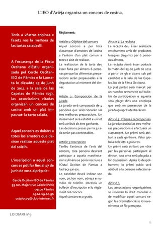 L’IEO d’Arièja organiza un concors de cosina.



                                    Règlament:
 Totis a vòstras topinas e
 fasètz nos la melhora de           Article 1: Objècte del concors        Article 4: La recèpta
 las tartas saladas!!!              Aquel concors a per tòca              La recèpta deu èsser realizada
                                    d'acampar d'amators de cosina         entièrament amb de productes
                                    a l’entorn d'un plat comun a          fresques (legums) per 6 perso-
                                    totes e aisit de realizar.            nas almens.
 A l'escasença de la Fèsta
                                    La realizacion de la tarta deu        La recèpta deurà èsser portada
 Occitana d’Estiu organi-           èsser faita per almens 6 perso-       lo matin del 25 de junh de 2011
 zada pel Cercle Occitan-           nas perque las diferentas prepa-      a partir de 9h e abans 11h pel
 IEO de Pàmias e la Lause-          racions seràn prepausadas a la        candidat a la sala de las Cape-
 ta lo dissabte 25 de junh          degustacion al moment del din-        las, lòc de la Fèsta Occitana.
 de 2011 a la sala de las           nar.                                  Lo plat portat serà marcat per
                                                                          un numèro retranscrit sul bulle-
 Capelas de Pàmias (09),
                                    Article 2: Composicion de la          tin de participacion e aqueste
 las associacions citadas           jurada                                serà plaçat dins una envolopa
 organizan un concors de            La jurada serà composada de 4         que serà en possession de la
 cosina amb un plat im-             personas que seleccionaràn las        jurada qu'après deliberacion.
 pausat: la tarta salada.           tres melhoras preparacions. Un
                                    classament serà establit e un lòt     Article 5: Prèmis e recompensas
                                    serà atribuit als tres ganhants.      La jurada causirà las tres melho-
                                    Las decisions presas per la jura-     ras preparacions e efectuarà un
 Aquel concors es dubèrt a          da seràn pas contestables.            classament. Un prèmi serà atri-
 totes los amators que de-                                                buit a cada ganhaire. Valor glo-
 siran realizar aqueste plat        Article 3: Inscripcion                bala dels lòts: 150 èuros.
 del solelh.                        Tanlèu l'anóncia de l'avís del        Un prèmi serà atribuit per vòte
                                    concors, tota persona desirant        per las personas participant al
                                    participar a aquela manifesta-        dinnar ; una urna serà plaçada a
 L'inscripcion a aquel con-         cion culinària se poirà inscriure a   lor disposicion. Après lo despol-
 cors se pòt far fins al 17 de      l'Ostal Occitan de Pàmias a           hament, lo prèmi public serà
                                    l'adreça çai-jos.                     atribuit a la persona selecciona-
 junh de 2011 alprèp de :
                                    Lo candidat deurà indicar son         da.
                                    nom, pichon nom, adreça e nu-
  Cercle Occitan-IEO de Pàmias
                                    mèro de telefòn. Recebrà un           Article 6:
 93 car. Major (rue Gabriel Péri)
                                    bulletin d'inscripcion e lo règla-    Las associacions organizatrises
                  09100 Pàmias
                                    ment del concors.                     se resèrvan lo dreit d’anullar o
                 05.61.69.60.96
                                    Aquel concors es a gratis.            de modificar aquel concors se-
    ostaloc09@club-internet.fr
Aquiu lo reglament d’aquel                                                gon las circonstàncias o los eve-
concors del 25 de junh.                                                   niments de fòrça majora.

LO DIARI n°9

                                                                                                         6
 