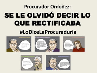 Procurador Ordoñez:
SE LE OLVIDÓ DECIR LO
  QUE RECTIFICABA
   #LoDiceLaProcuraduria
 