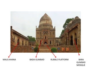 MALIS KHANA BADA GUMBAD RUBBLE PLATFORM BARA 
GUMBAD 
MOSQUE 
 