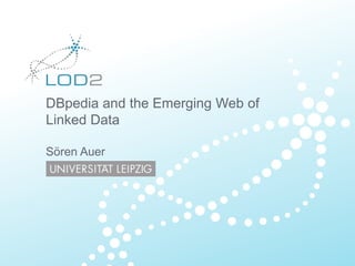 DBpedia and the Emerging Web of
Linked Data
Sören Auer
 