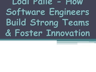 Lodi Palle - How
Software Engineers
Build Strong Teams
& Foster Innovation
 