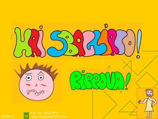 06/05/13
II A - a.s. 2012-2013
prof. Francesca Di Fenza17
 