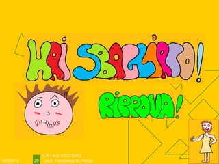 06/05/13
II A - a.s. 2012-2013
prof. Francesca Di Fenza20
 