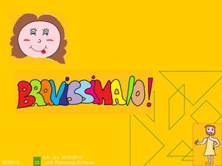 06/05/13
II A - a.s. 2012-2013
prof. Francesca Di Fenza22
 