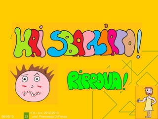 06/05/13
II A - a.s. 2012-2013
prof. Francesca Di Fenza23
 