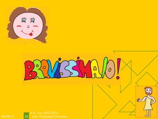 06/05/13
II A - a.s. 2012-2013
prof. Francesca Di Fenza29
 