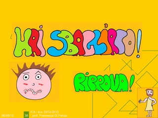 06/05/13
II A - a.s. 2012-2013
prof. Francesca Di Fenza38
 