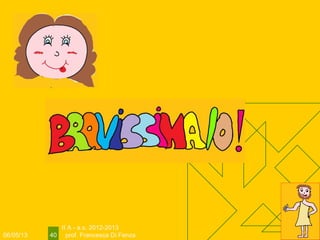 06/05/13
II A - a.s. 2012-2013
prof. Francesca Di Fenza40
 