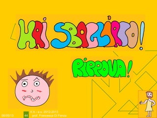 06/05/13
II A - a.s. 2012-2013
prof. Francesca Di Fenza44
 