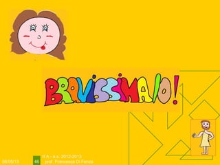 06/05/13
II A - a.s. 2012-2013
prof. Francesca Di Fenza46
 