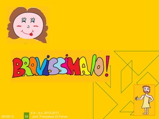 06/05/13
II A - a.s. 2012-2013
prof. Francesca Di Fenza59
 