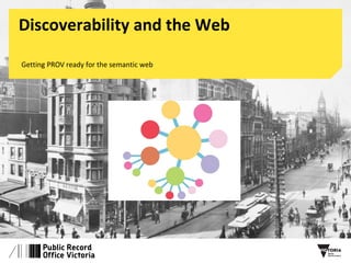 Discoverability and the Web
Getting PROV ready for the semantic web
 