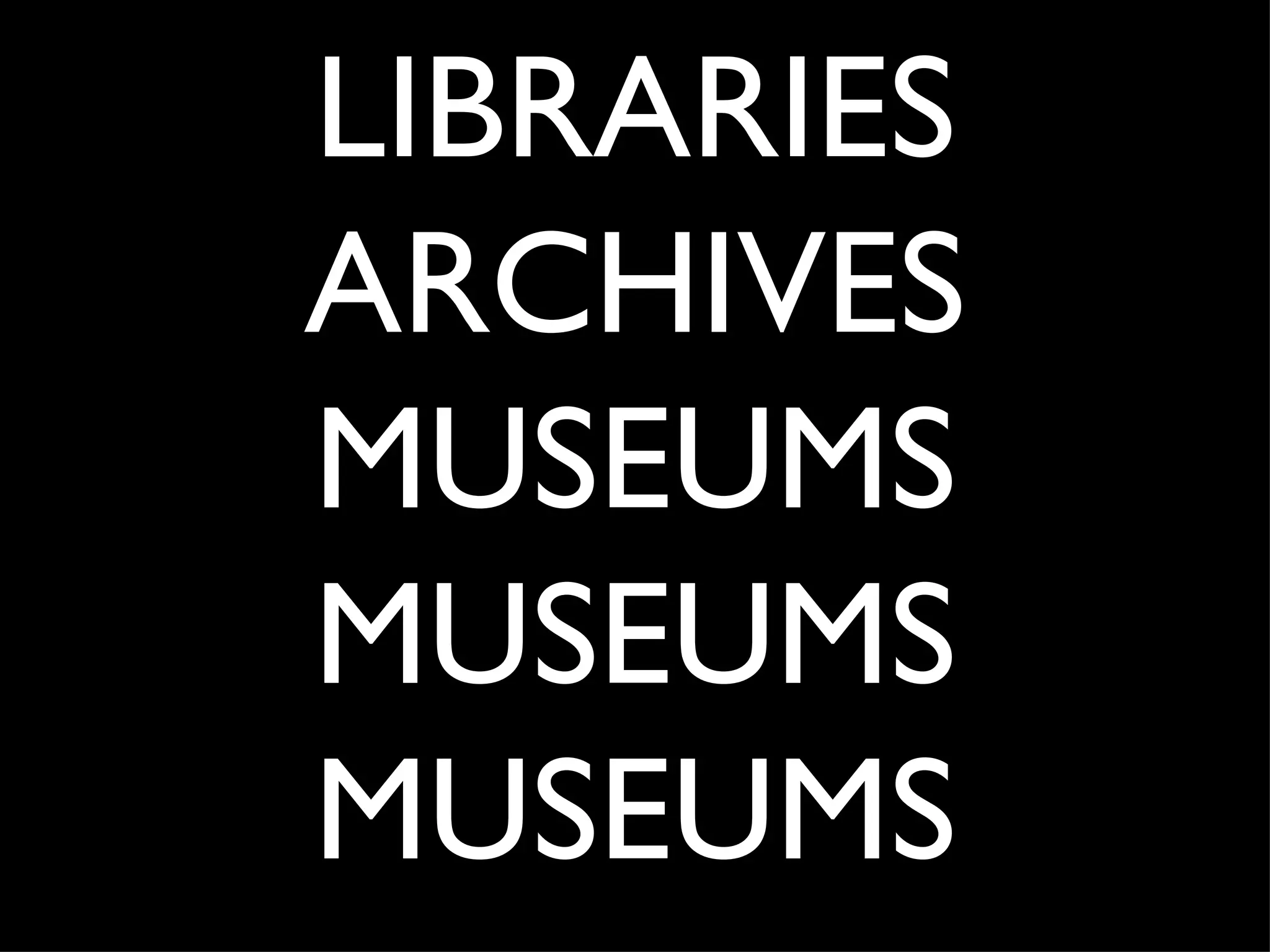 LIBRARIES ARCHIVES MUSEUMS MUSEUMS MUSEUMS 