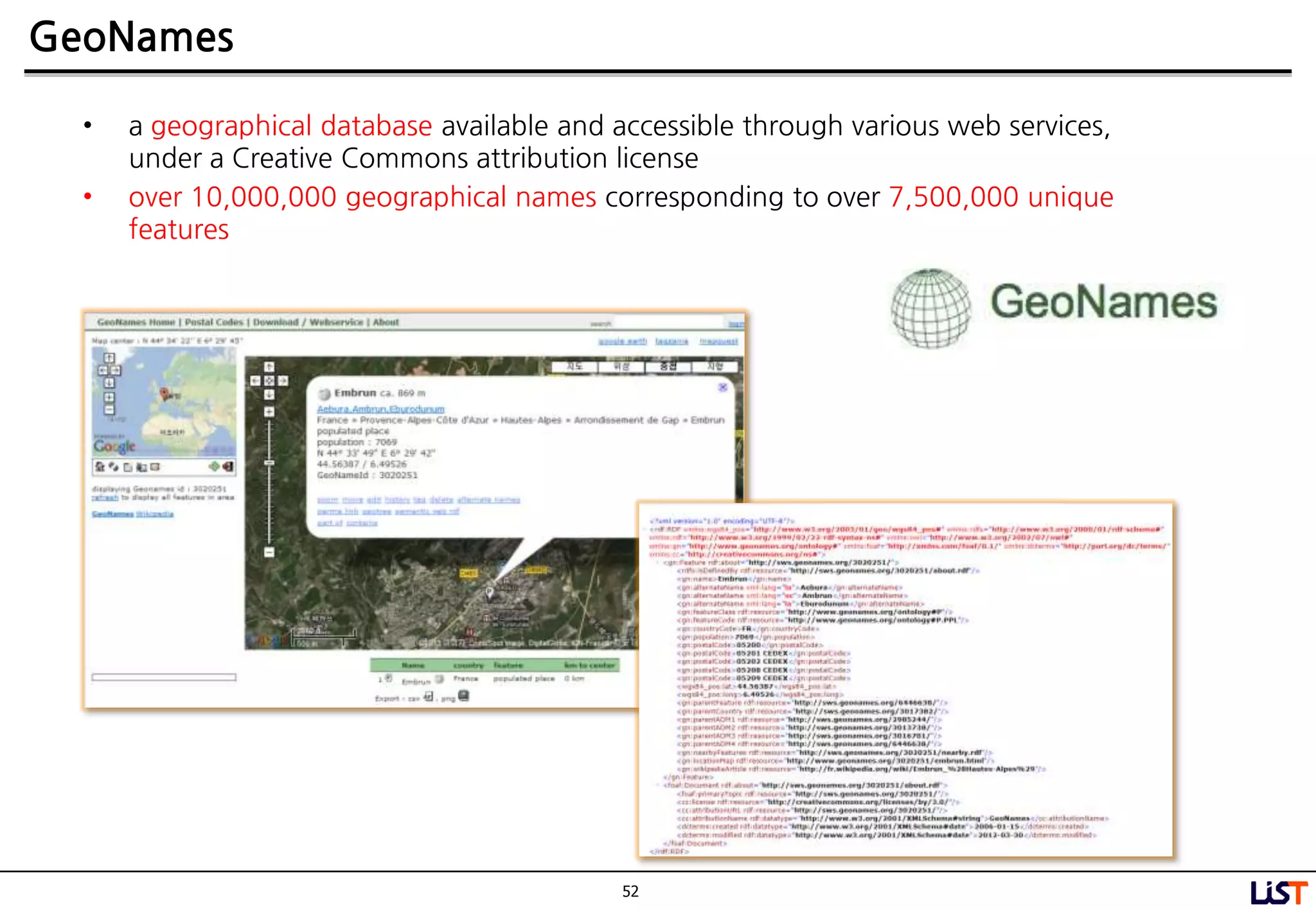 52
GeoNames
• a geographical database available and accessible through various web services,
under a Creative Commons attribution license
• over 10,000,000 geographical names corresponding to over 7,500,000 unique
features
 
