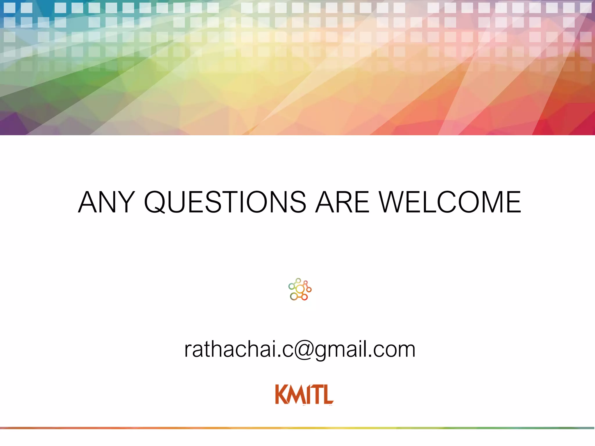 rathachai.c@gmail.com
ANY QUESTIONS ARE WELCOME
 