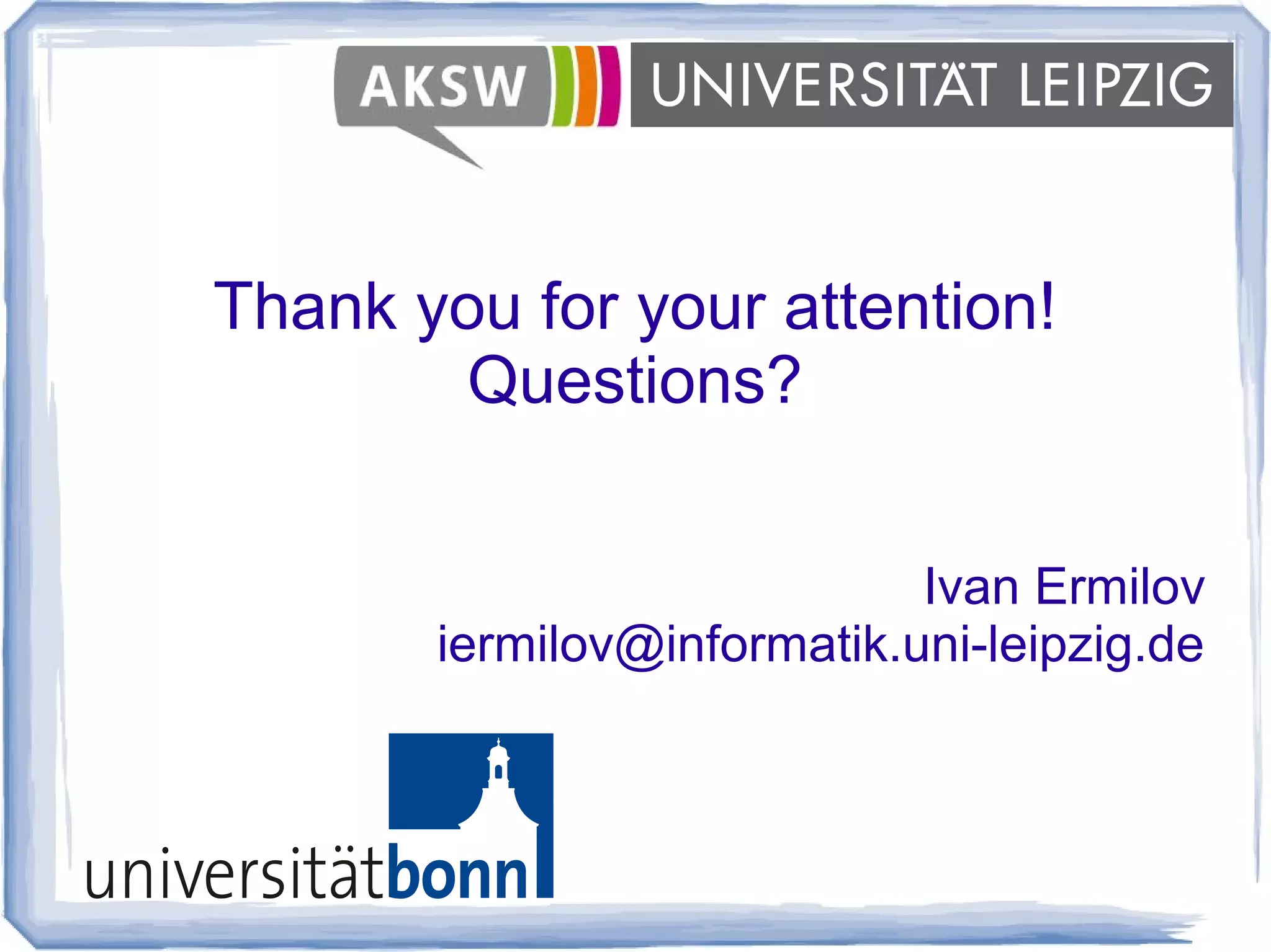 Thank you for your attention!
Questions?
Ivan Ermilov
iermilov@informatik.uni-leipzig.de