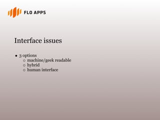 Interface issues
3 options
machine/geek readable
hybrid
human interface
 