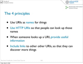 The 4 principles

             •          Use URIs as names for things

             •          Use HTTP URIs so that peop...