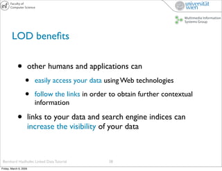 LOD beneﬁts


             •          other humans and applications can
                   •      easily access your data ...