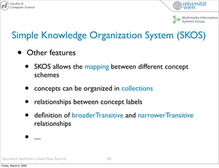 Simple Knowledge Organization System (SKOS)
             •          Other features
                   •      SKOS allows t...
