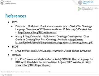 References
         • OWL
           • Deborah L. McGuiness, Frank van Harmelen (eds.): OWL Web Ontology
                 ...