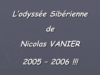 L’odyssée Sibérienne de Nicolas VANIER 2005 – 2006 !!! 