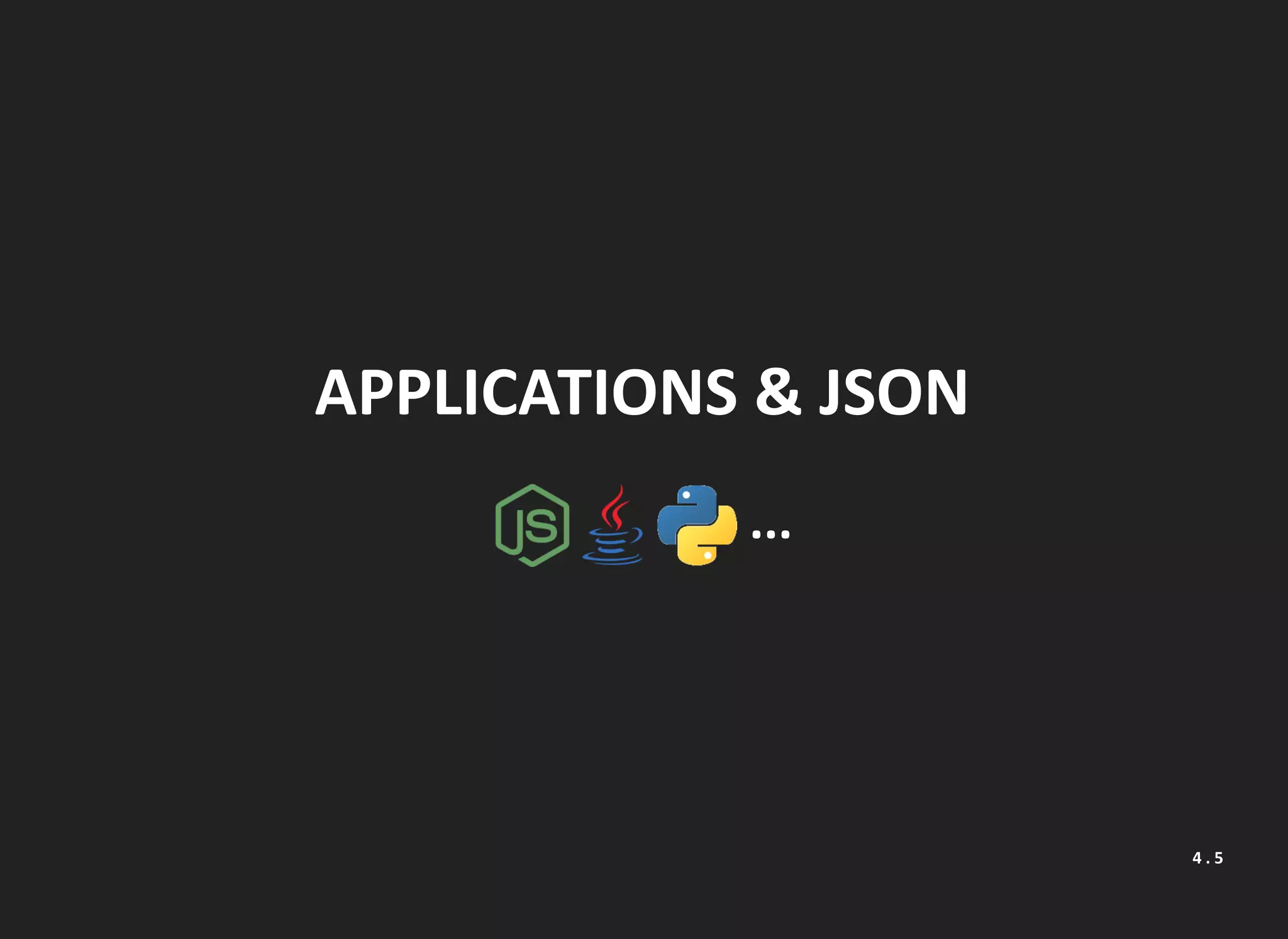 APPLICATIONS & JSON
...
4 . 5
 
