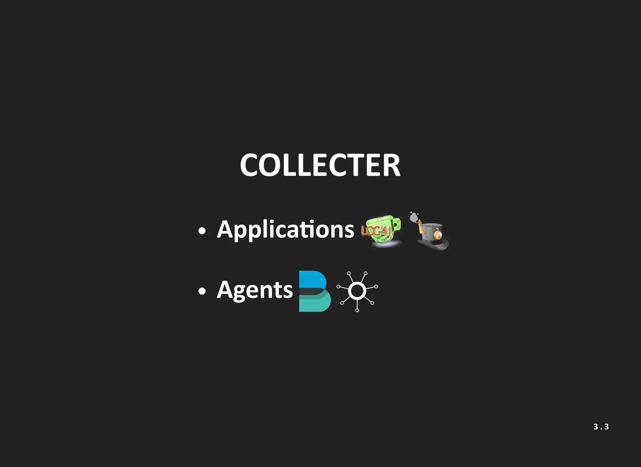 COLLECTER
Applica ons
Agents
3 . 3
 