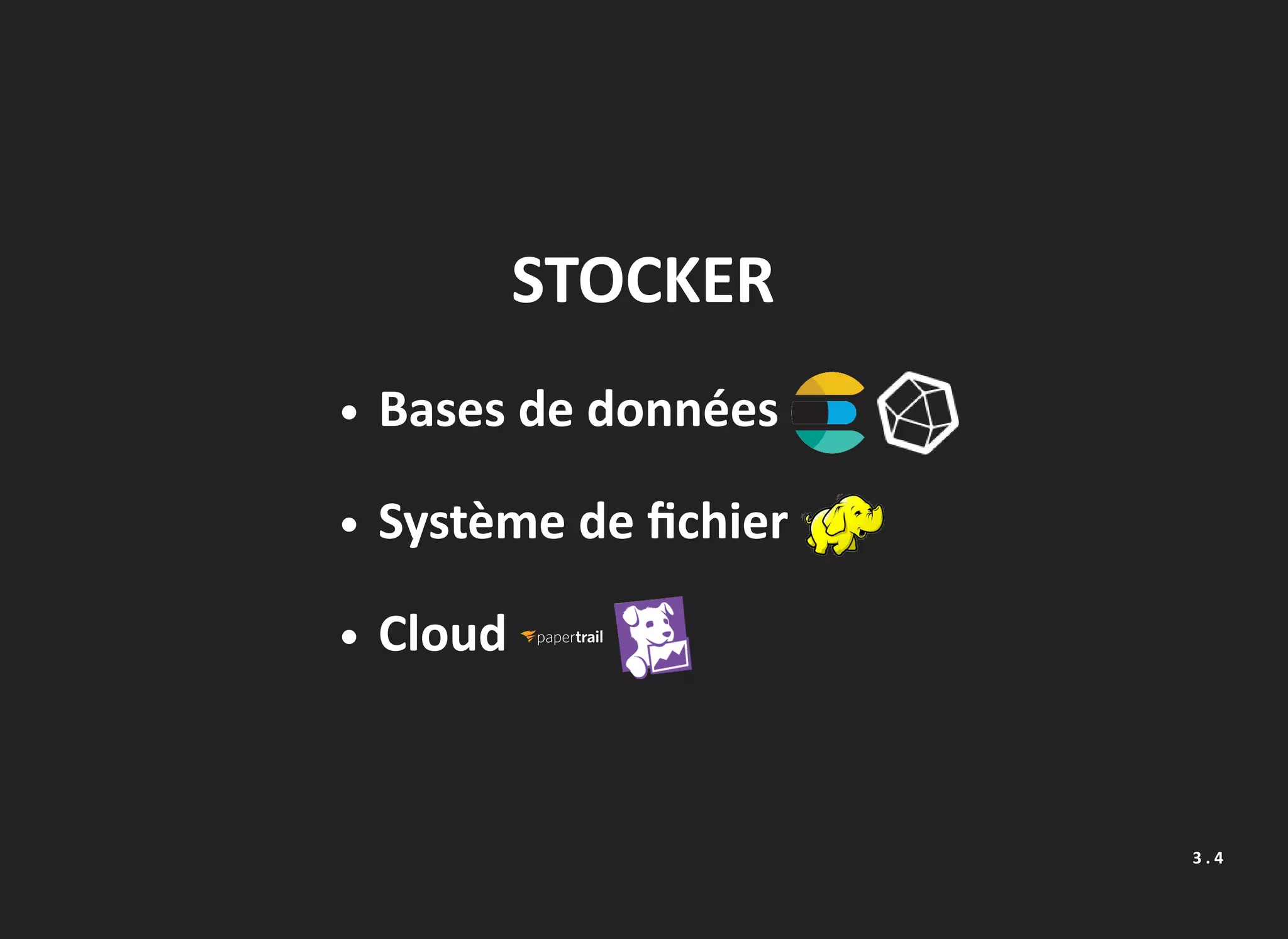 STOCKER
Bases de données
Système de ﬁchier
Cloud
3 . 4
 