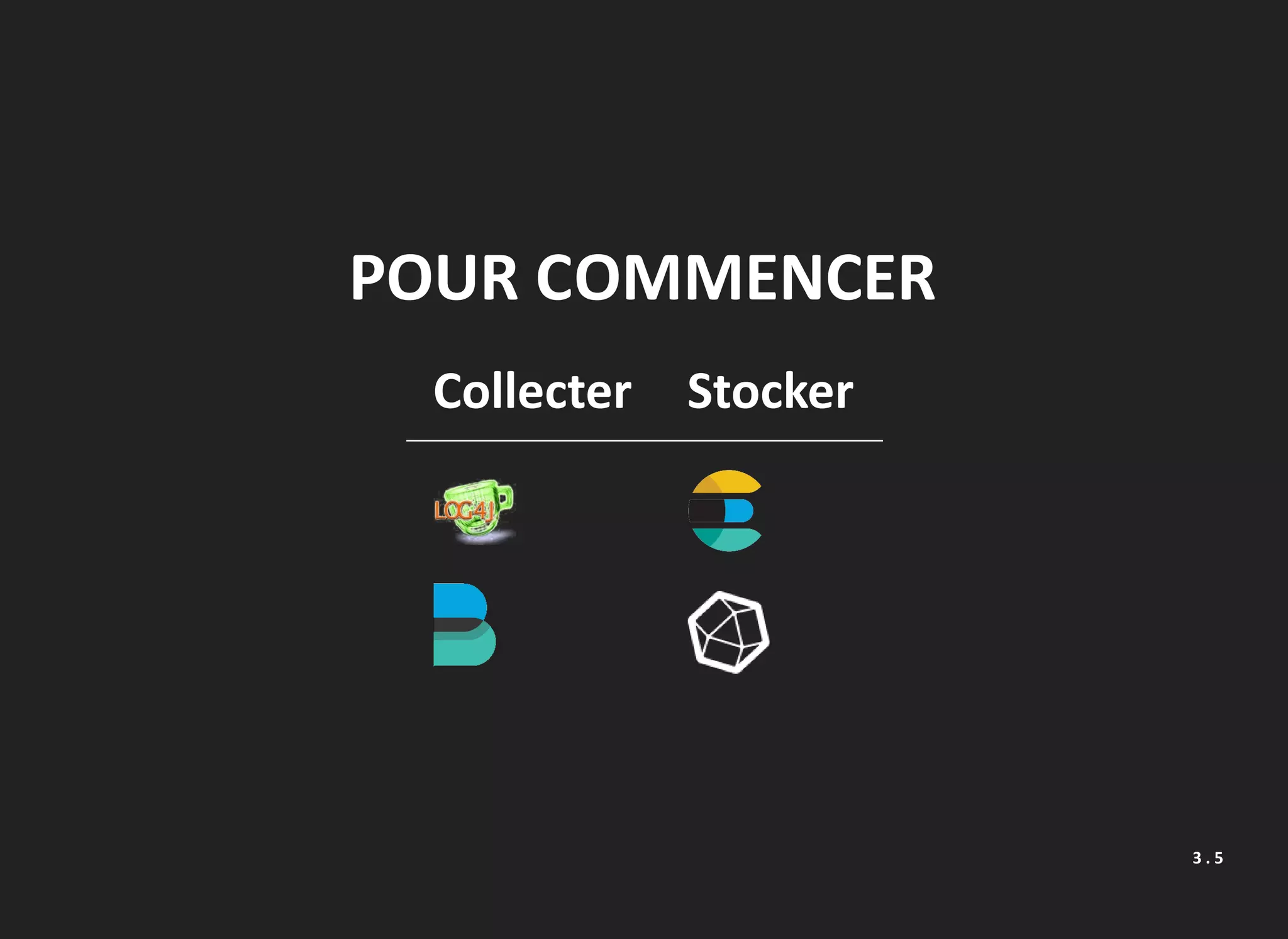 POUR COMMENCER
Collecter Stocker
3 . 5
 