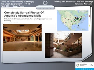 Planning and Smartness: the true challenge
Beniamino Murgante
Limits of Formal Planning in Managing
the Urban Development - 10-12
April 2014 - Lodz, Poland
 