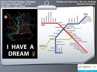 Planning and Smartness: the true challenge
Beniamino Murgante
Limits of Formal Planning in Managing
the Urban Development - 10-12
April 2014 - Lodz, Poland
 